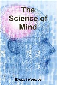 The Science of Mind - Ernest Holmes - E-Book