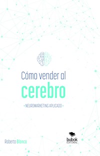 Cómo vender al cerebro, neuromarketing aplicado - Roberto Blanco Brime - E-Book