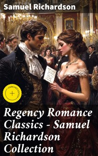 Regency Romance Classics – Samuel Richardson Collection - Samuel Richardson - E-Book