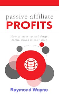 Passive Affiliate Profits - Raymond Wayne - E-Book
