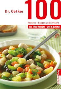 100 Rezepte - Suppen und Eintöpfe - Dr. Oetker - E-Book