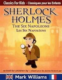 Sherlock Holmes re-told for children / adapté pour les jeunes lecteurs - The Six Napoleons / Les Six Napoléons - Mark Williams - E-Book