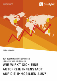 Wie wirkt sich eine autofreie Innenstadt auf die Immobilien aus? Zum Zusammenhang zwischen Mobilität und Immobilien - Cinzia Anzalone - E-Book