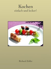 Kochen - einfach und lecker - Richard Zoller - E-Book