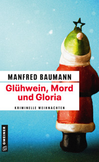 Glühwein, Mord und Gloria - Manfred Baumann - E-Book