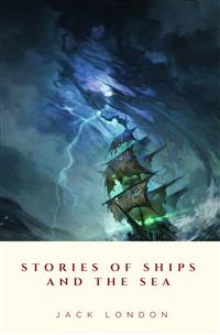 Stories of Ships and the Sea - Jack London - E-Book