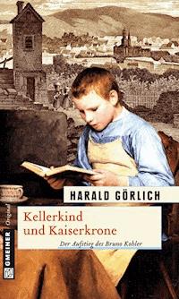 Kellerkind und Kaiserkrone - Harald Görlich - E-Book