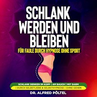 Schlank werden und bleiben für Faule durch Hypnose ohne Sport - Dr. Alfred Pöltel - Hörbuch