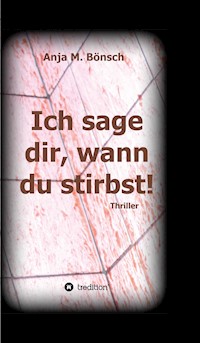 Ich sage dir, wann du stirbst! - Anja M. Bönsch - E-Book