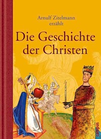 Arnulf Zitelmann erzählt die Geschichte der Christen - Arnulf Zitelmann - E-Book