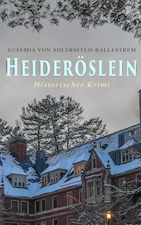 Heideröslein (Historischer Krimi) - Eufemia von Adlersfeld-Ballestrem - E-Book