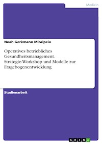Operatives betriebliches Gesundheitsmanagement. Strategie-Workshop und Modelle zur Fragebogenentwicklung - Noah Gerkmann Miralpeix - E-Book