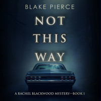 Not This Way (A Rachel Blackwood Suspense Thriller—Book One) - Blake Pierce - kostenlos Hörbuch