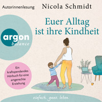 Euer Alltag ist ihre Kindheit" - Ein kraftspendendes Hörbuch für eine artgerechte Erziehung (Ungekürzte Autorinnenlesung) - Nicola Schmidt - Hörbuch