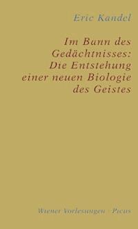 Im Bann des Gedächtnisses: Die Entstehung einer neuen Biologie des Geistes - Eric Kandel - E-Book