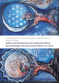 Aufbau und Komponenten der umbrischen Ritualbeschreibungen: die Iguvinischen Tafeln II, III und IV - Emmanuel Dupraz - E-Book