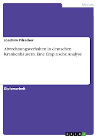 Abrechnungsverhalten in deutschen Krankenhäusern. Eine Empirische Analyse - Joachim Pilzecker - E-Book