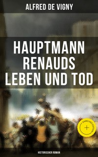 Hauptmann Renauds Leben und Tod (Historischer Roman) - Alfred de Vigny - E-Book