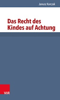 Das Recht des Kindes auf Achtung - Janusz Korczak - E-Book