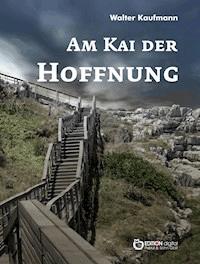 Am Kai der Hoffnung - Walter Kaufmann - E-Book