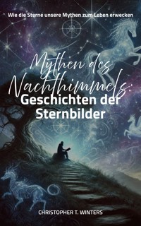 Mythen des Nachthimmels: Geschichten der Sternbilder - Christopher T. Winters - E-Book