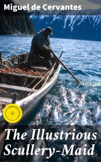 The Illustrious Scullery-Maid - Miguel de Cervantes - E-Book