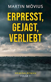 Erpresst, gejagt, verliebt - Martin Mövius - E-Book