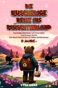 Die Kuschelige Reise ins Plüschtierland: - Sven Ihrke - E-Book