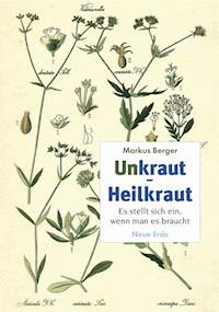 Unkraut - Heilkraut - Markus Berger - E-Book