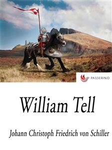 William Tell - Johann Christoph Friedrich von Schiller - E-Book