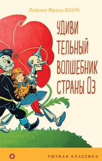 Удивительный волшебник страны Оз - Лаймен Фрэнк Баум - E-Book