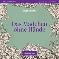 Das Mädchen ohne Hände - Märchenstunde, Folge 18 (Ungekürzt) - Brüder Grimm - Hörbuch