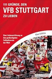 111 Gründe, den VfB Stuttgart zu lieben - Klaus Schlütter - E-Book