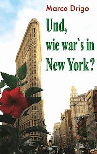 Und, wie war's in New York? - Marco Drigo - E-Book