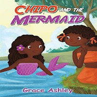 Chipo & the Mermaid - Grace Ashley - E-Book