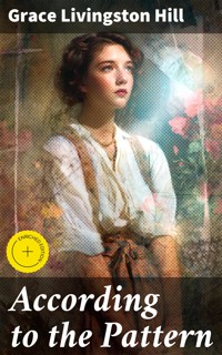 According to the Pattern - Grace Livingston Hill - E-Book