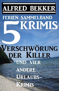Sammelband 5 Krimis: Verschwörung der Killer und vier andere Urlaubs-Krimis - Alfred Bekker - E-Book