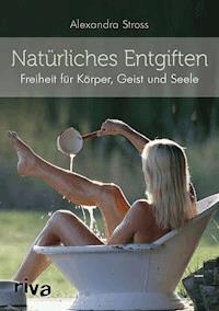Natürliches Entgiften - Alexandra Stross - E-Book