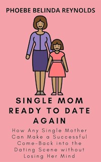 Single Mom Ready to Date Again - PHOEBE BELINDA REYNOLDS - E-Book
