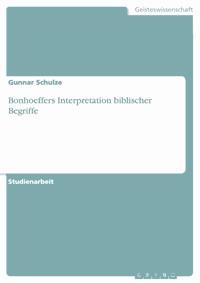 Bonhoeffers Interpretation biblischer Begriffe - Gunnar Schulze - E-Book