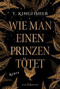 Wie man einen Prinzen tötet - T. Kingfisher - E-Book