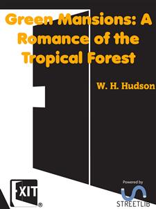 Green Mansions: A Romance of the Tropical Forest - W. H. Hudson - E-Book