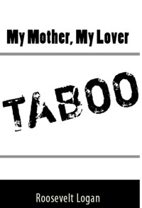 My Mother, My Lover: Taboo Erotica - Roosevelt Logan - E-Book