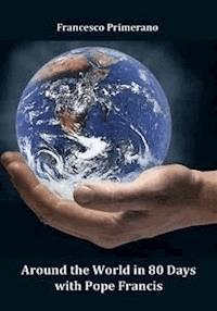 Around the world in 80 days with Pope Francis - Francesco Primerano - E-Book