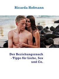 Der Beziehungscoach - Tipps für Liebe, Sex und Co. - Ricarda Hofmann - E-Book