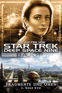 Star Trek - Die Welten von Deep Space Nine 04: Bajor - Fragmente und Omen - J. Noah Kym - E-Book