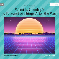 What is Coming? - A Forecast of Things After the War (Unabridged) - H G Wells - Hörbuch