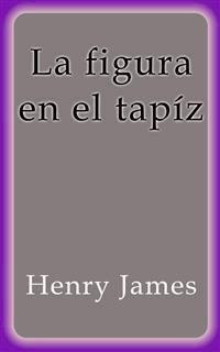 La figura en el tapíz - Henry James - E-Book