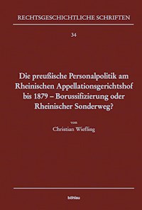 Die preußische Personalpolitik am Rheinischen Appellationsgerichtshof bis 1879 - Borussifizierung oder Rheinischer Sonderweg? - Christian Wiefling - E-Book