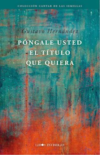 Póngale usted el título que quiera - Gustavo Hernández - E-Book